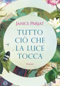 Janice Pariat - Tutto ciò che la luce tocca (2024)