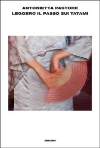 Antonietta Pastore – Leggero il passo sui tatami (2010)