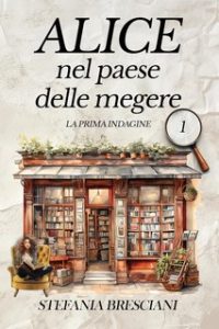Stefania Bresciani – Alice nel paese delle megere: La prima indagine (2024)
