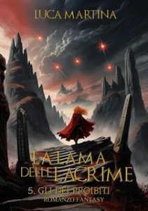 Luca Martina – La Lama delle Lacrime Vol. 5. Gli Dei Proibiti (2022)