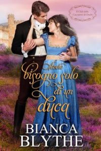 Bianca Blythe – Il Club delle Cacciatrici di Duchi Vol. 1. Avete bisogno solo di un duca (2024) Bianca Blythe – Il Club delle Cacciatrici di Duchi Vol. 1. Avete bisogno solo di un duca (2024)