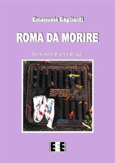 Emanuele Gagliardi – Roma da morire (2017)