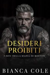 Bianca Cole – I don della mafia di Boston Vol. 3. Desideri Proibiti (2024)