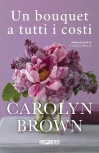 Carolyn Brown – Un bouquet a tutti i costi (2024)