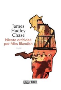 James Hadley Chase – Niente orchidee per Miss Blandish (2021) James Hadley Chase – Niente orchidee per Miss Blandish (2021)