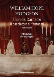 William Hope Hodgson – Thomas Carnacki. Il cacciatore di fantasmi. Tutti i racconti (2024) William Hope Hodgson – Thomas Carnacki. Il cacciatore di fantasmi. Tutti i racconti (2024)