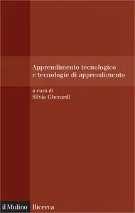 Silvia Gherardi – Apprendimento tecnologico e tecnologie di apprendimento (2006) Silvia Gherardi – Apprendimento tecnologico e tecnologie di apprendimento (2006)