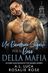 A.L. Luca e Rosale Rose – Un bambino segreto per il Boss della Mafia (2024)