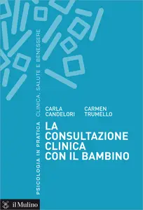 Carla Candelori, Carmen Trumello – La consultazione clinica con il bambino (2015) Carla Candelori, Carmen Trumello – La consultazione clinica con il bambino (2015)