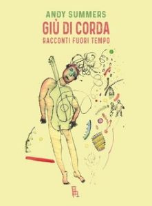 Andy Summers – Giù di corda. Racconti fuori tempo (2023)