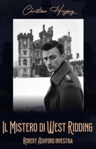 Christian Huyeng – Robert Ashford investiga Vol. 1. Il Mistero di West Ridding (2024)