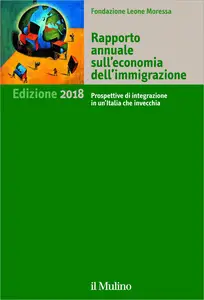 Fondazione Leone Moressa – Rapporto annuale sull’economia dell’immigrazione 2018 (2018) Fondazione Leone Moressa – Rapporto annuale sull’economia dell’immigrazione 2018 (2018)