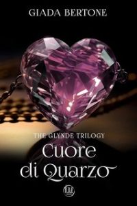 Giada Bertone – The Glynde Trilogy Vol. 3. Cuore di Quarzo (2024)