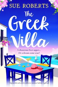 The Greek Villa: A beautiful and utterly addictive summer holiday rom com – Sue Roberts