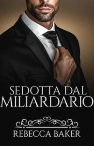 Rebecca Baker – Tu sei mia Vol. 6. Sedotta dal miliardario (2024)