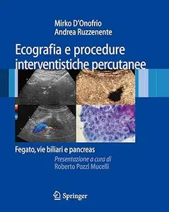 Mirko D’Onofrio, Andrea Ruzzenente, Roberto Pozzi Mucelli – Ecografia e procedure interventistiche percutanee: Fegato, vie biliari e pancreas (2008) Mirko D’Onofrio, Andrea Ruzzenente, Roberto Pozzi Mucelli – Ecografia e procedure interventistiche percutanee: Fegato, vie biliari e pancreas (2008)