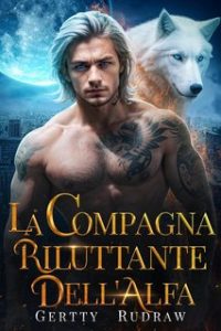Gertty Rudraw – I Discendenti del Crepuscolo Vol. 2. La Compagna Riluttante dell’Alfa (2024) Gertty Rudraw – I Discendenti del Crepuscolo Vol. 2. La Compagna Riluttante dell’Alfa (2024)