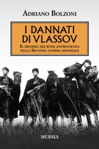 Adriano Bolzoni – I dannati di Vlassov. Il dramma dei russi antisovietici nella Seconda guerra mondiale (2012) Adriano Bolzoni – I dannati di Vlassov. Il dramma dei russi antisovietici nella Seconda guerra mondiale (2012)