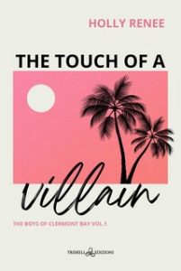 Holly Renee – The boys of Clermont Bay Vol. 1. The touch of a villain (2024)