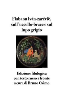 Bruno Osimo – Fiaba su Ivàn-zarévič, sull’uccello-brace e sul lupo grigio (2023)