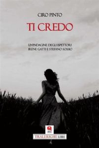 Ciro Pinto – Ti credo. Un’indagine degli ispettori Irene Gatti e Stefano Sossio (2024)