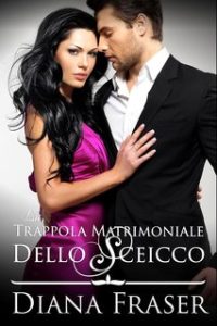 Diana Fraser – I segreti degli sceicchi Vol. 3. La trappola matrimoniale dello sceicco (2024)