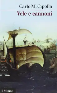 Carlo M. Cipolla – Vele e cannoni (2011) Carlo M. Cipolla – Vele e cannoni (2011)