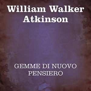 William Walker Atkinson – Gemme di Nuovo Pensiero (2019) (mp3 – 128 kbps)
