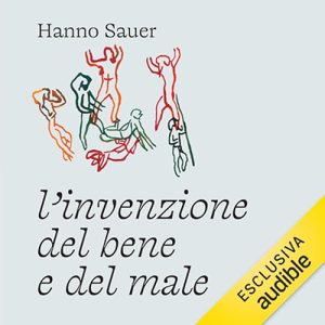 Hanno Sauer – L’invenzione del bene e del male (2024) (mp3 – 128 kbps)