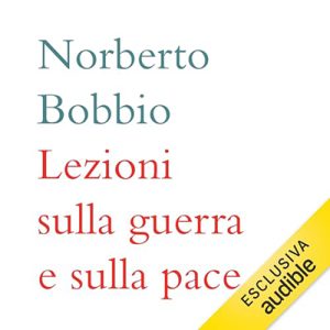 Norberto Bobbio – Lezioni sulla guerra e sulla pace (2024) (mp3 – 128 kbps)