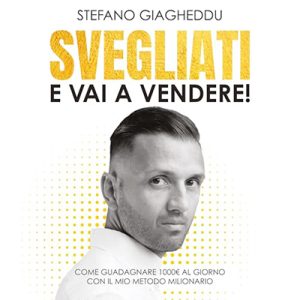 Stefano Giagheddu – Svegliati e vai a vendere꞉ Come guadagnare 1000€ al giorno, con il mio metodo milionario (2024) (mp3 – 128 kbps)