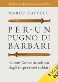 Marco Cappelli - Per un pugno di barbari꞉ Come Roma fu salvata dagli imperatori soldati (2024) (mp3 - 128 kbps)