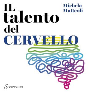 Michela Matteoli – Il talento del cervello꞉ 10 lezioni facili di neuroscienze (2024) (mp3 – 128 kbps)
