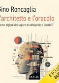 Gino Roncaglia - L'architetto e l'oracolo꞉ Forme digitali del sapere da Wikipedia a ChatGPT (2024) (mp3 - 128 kbps)