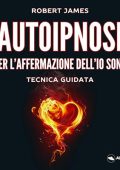 Robert James - Autoipnosi per l'affermazione dell’IO SONO꞉ Tecnica guidata (2024) (mp3 - 128 kbps)