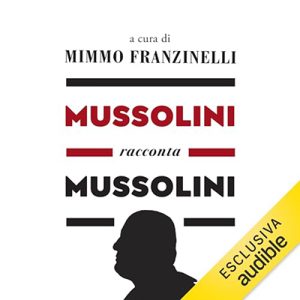 Mimmo Franzinelli – Mussolini racconta Mussolini (2024) (mp3 – 128 kbps)