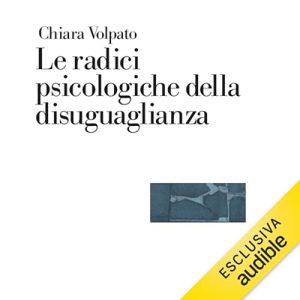 Chiara Volpato – Le radici psicologiche della disuguaglianza (2024) (mp3 – 128 kbps)