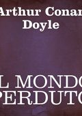 Arthur Conan Doyle - Il mondo perduto (2014) (mp3 - 64 kbps)