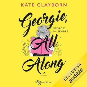 Kate Clayborn – Georgie, All Along꞉ Georgie, da sempre (2024) (mp3 – 128 kbps)