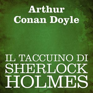 Arthur Conan Doyle – Il taccuino di Sherlock Holmes (2012) (mp3 – 64 kbps)