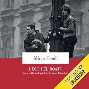 Mirco Dondi – L’eco del boato꞉ Storia della strategia della tensione 1965-1974 (2024) (mp3 – 128 kbps)