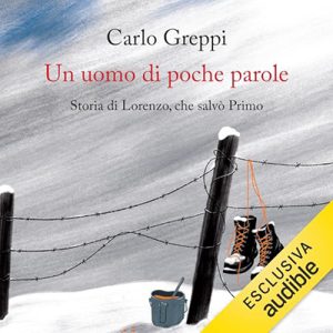 Carlo Greppi – Un uomo di poche parole꞉ Storia di Lorenzo, che salvò Primo (2024) (mp3 – 128 kbps)