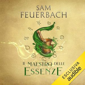 Sam Feuerbach – Il Maestro delle Essenze꞉ La saga dell’Alchimista 1 (2024) (mp3 – 128 kbps)