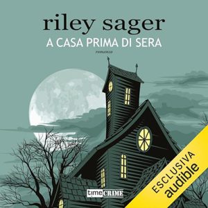 Riley Sager – A casa prima di sera (2024) (mp3 – 128 kbps)