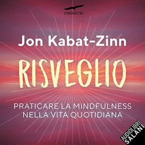 Jon Kabat-Zinn – Risveglio꞉ Praticare la mindfulness nella vita quotidiana (2019) (mp3 – 128 kbps)