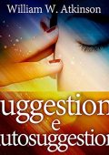 William Walker Atkinson - Suggestione e Autosuggestione (2020) (mp3 - 128 kbps)