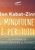 Jon Kabat-Zinn - La mindfulness è per tutti꞉ Il potere di trasformare il mondo (2019) (mp3 - 128 kbps)