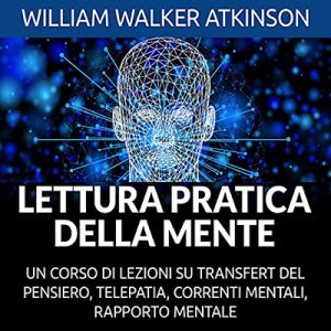 William Walker Atkinson – Lettura pratica della Mente (2021) (mp3 – 128 kbps)