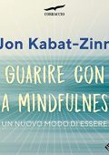 Jon Kabat-Zinn - Guarire con la mindfulness꞉ Un nuovo modo di essere (2019) (mp3 - 128 kbps)