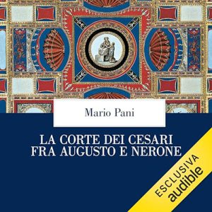 Mario Pani – La corte dei Cesari fra Augusto e Nerone (2024) (mp3 – 128 kbps)